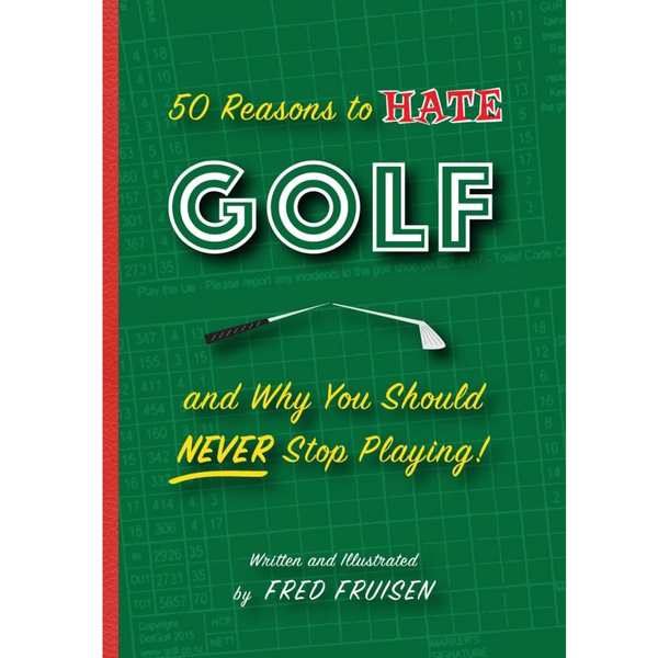 50 Reasons To Hate Golf & Why You Should Never Stop Playing
