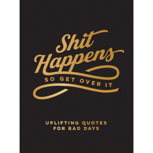 Shit Happens So Get Over It - Rooster 